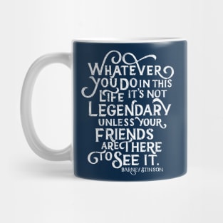 It's Not Legendary Unless Your Friends See It Mug